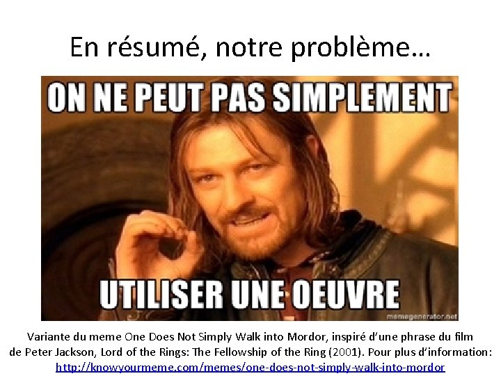 En résumé, notre problème… Variante du meme One Does Not Simply Walk into Mordor,