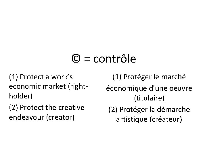 © = contrôle (1) Protect a work’s economic market (rightholder) (2) Protect the creative