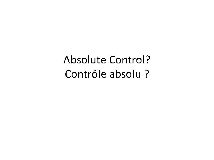 Absolute Control? Contrôle absolu ? 