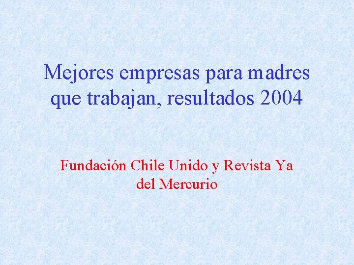 Mejores empresas para madres que trabajan, resultados 2004 Fundación Chile Unido y Revista Ya