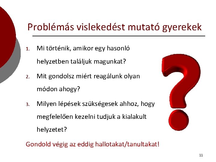 Problémás vislekedést mutató gyerekek 1. Mi történik, amikor egy hasonló helyzetben találjuk magunkat? 2.