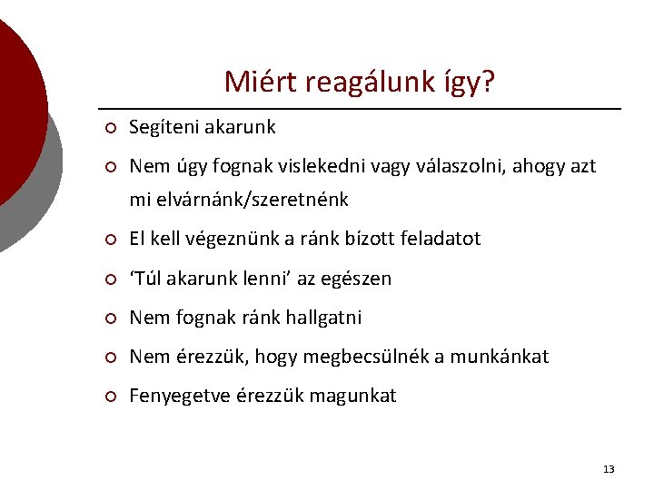 Miért reagálunk így? ¡ Segíteni akarunk ¡ Nem úgy fognak vislekedni vagy válaszolni, ahogy