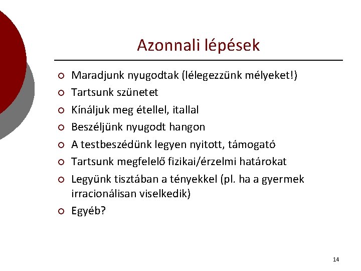 Azonnali lépések ¡ ¡ ¡ ¡ Maradjunk nyugodtak (lélegezzünk mélyeket!) Tartsunk szünetet Kínáljuk meg