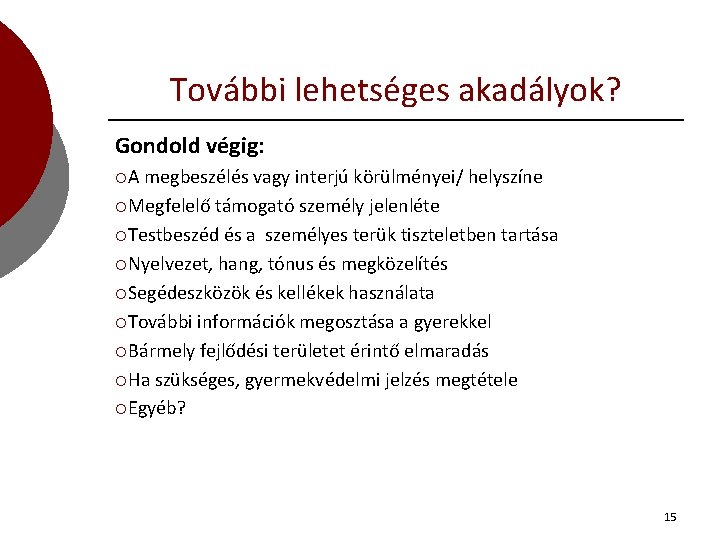 További lehetséges akadályok? Gondold végig: ¡A megbeszélés vagy interjú körülményei/ helyszíne ¡Megfelelő támogató személy