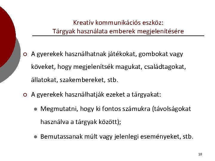 Kreatív kommunikációs eszköz: Tárgyak használata emberek megjelenítésére ¡ A gyerekek használhatnak játékokat, gombokat vagy