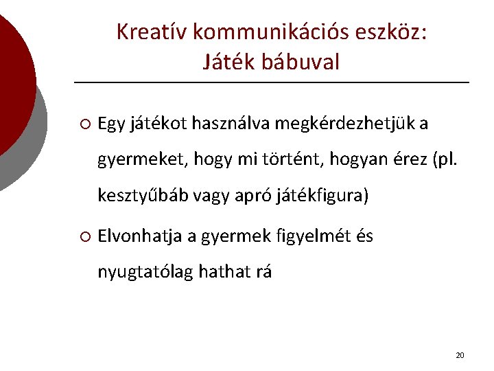 Kreatív kommunikációs eszköz: Játék bábuval ¡ Egy játékot használva megkérdezhetjük a gyermeket, hogy mi