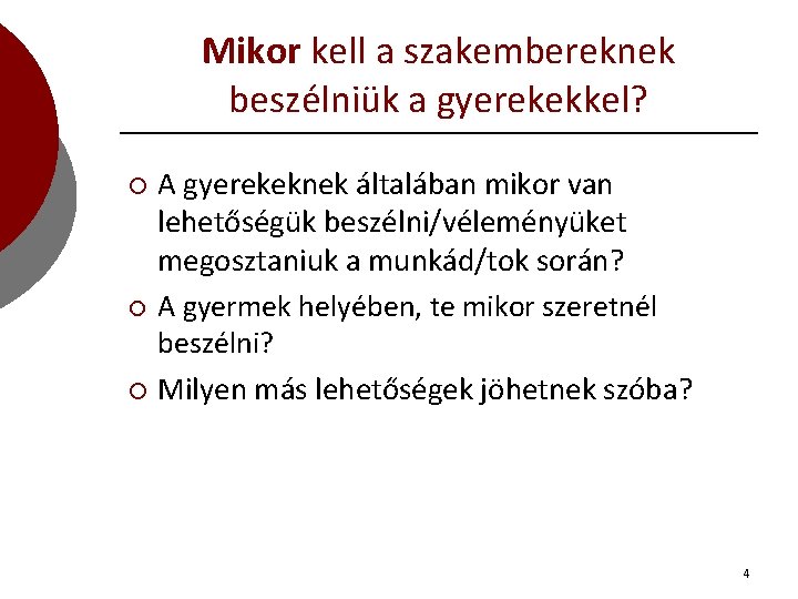 Mikor kell a szakembereknek beszélniük a gyerekekkel? A gyerekeknek általában mikor van lehetőségük beszélni/véleményüket