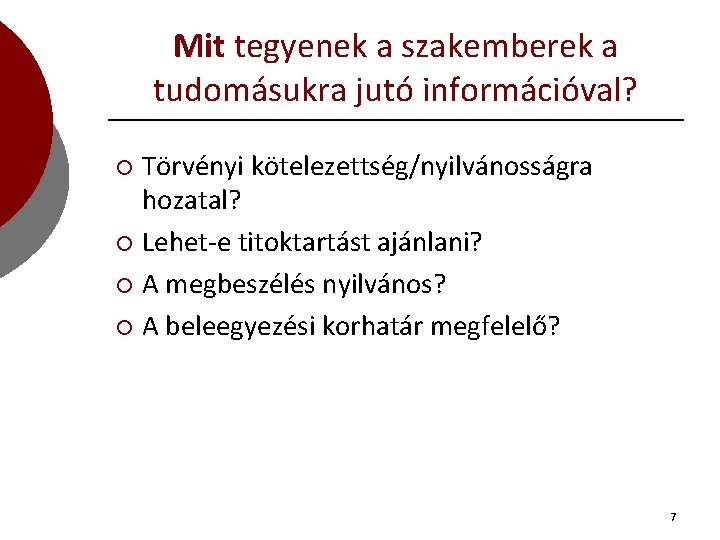 Mit tegyenek a szakemberek a tudomásukra jutó információval? Törvényi kötelezettség/nyilvánosságra hozatal? ¡ Lehet-e titoktartást