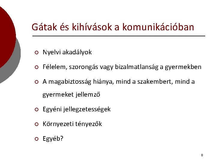 Gátak és kihívások a komunikációban ¡ Nyelvi akadályok ¡ Félelem, szorongás vagy bizalmatlanság a