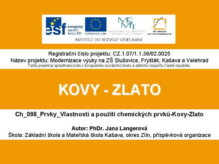 Registrační číslo projektu: CZ. 1. 07/1. 1. 38/02. 0025 Název projektu: Modernizace výuky na