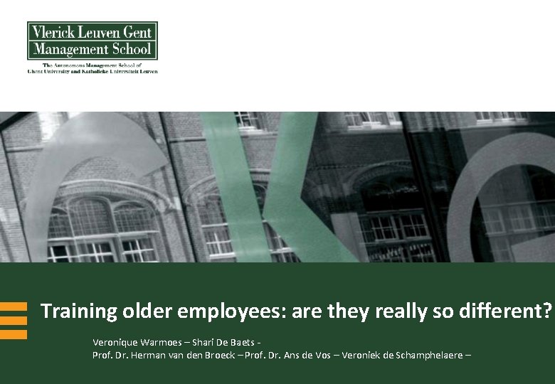 Training older employees: are they really so different? Veronique Warmoes – Shari De Baets