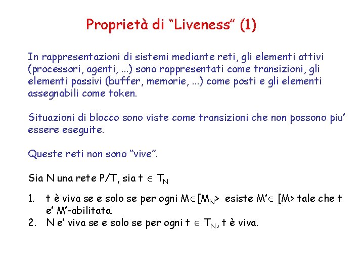 Proprietà di “Liveness” (1) In rappresentazioni di sistemi mediante reti, gli elementi attivi (processori,