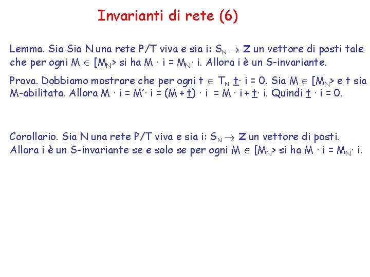 Invarianti di rete (6) Lemma. Sia N una rete P/T viva e sia i: