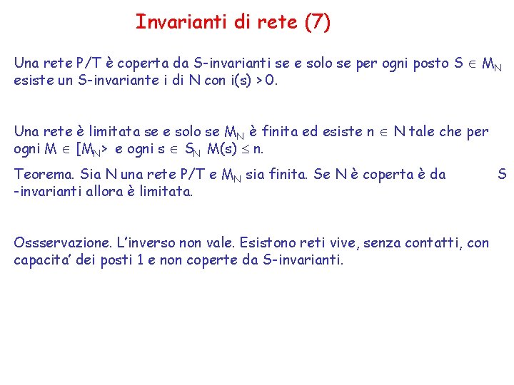 Invarianti di rete (7) Una rete P/T è coperta da S-invarianti se e solo