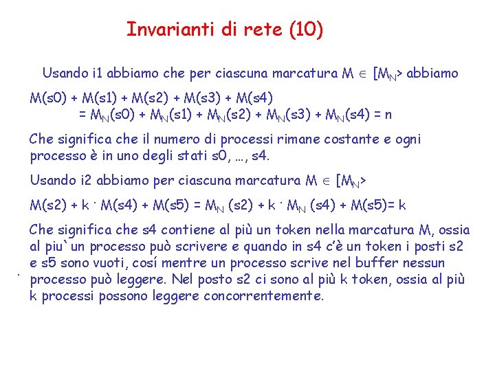 Invarianti di rete (10) Usando i 1 abbiamo che per ciascuna marcatura M [MN>