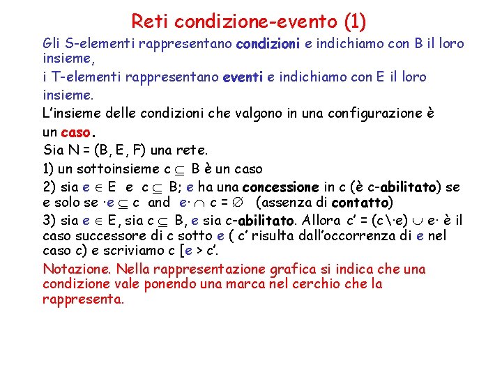 Reti condizione-evento (1) Gli S-elementi rappresentano condizioni e indichiamo con B il loro insieme,