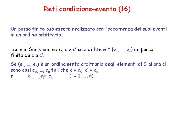 Reti condizione-evento (16) Un passo finito può essere realizzato con l’occorrenza dei suoi eventi