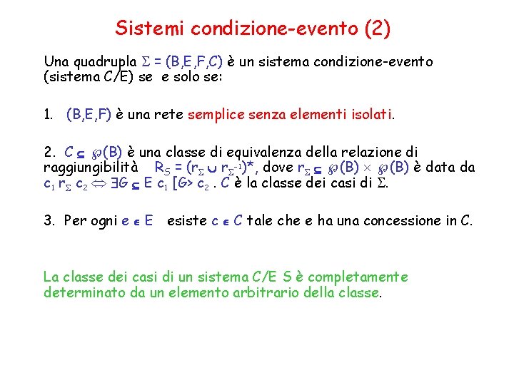 Sistemi condizione-evento (2) Una quadrupla S = (B, E, F, C) è un sistema