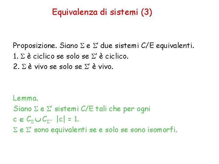 Equivalenza di sistemi (3) Proposizione. Siano S e S’ due sistemi C/E equivalenti. 1.