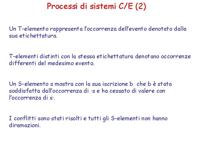 Processi di sistemi C/E (2) Un T-elemento rappresenta l’occorrenza dell’evento denotato dalla sua etichettatura.