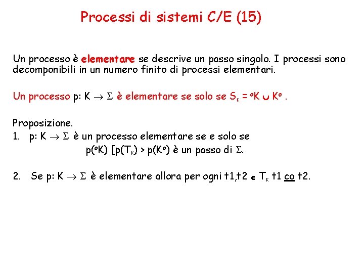 Processi di sistemi C/E (15) Un processo è elementare se descrive un passo singolo.