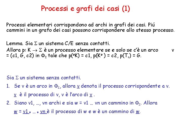 Processi e grafi dei casi (1) Processi elementari corrispondono ad archi in grafi dei