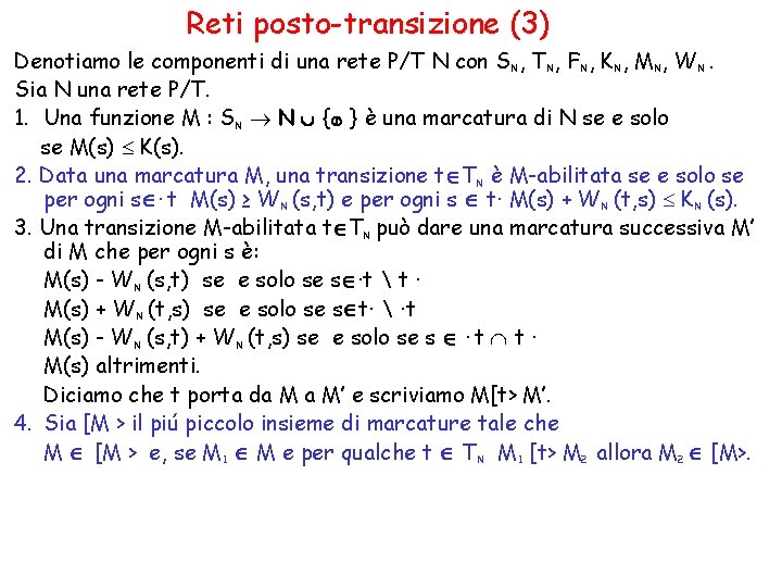 Reti posto-transizione (3) Denotiamo le componenti di una rete P/T N con S N,