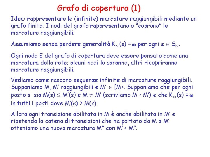 Grafo di copertura (1) Idea: rappresentare le (infinite) marcature raggiungibili mediante un grafo finito.