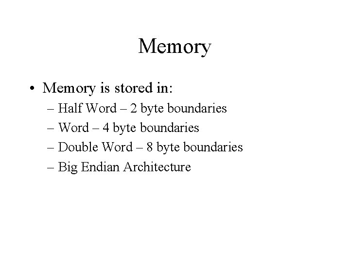 Memory • Memory is stored in: – Half Word – 2 byte boundaries –
