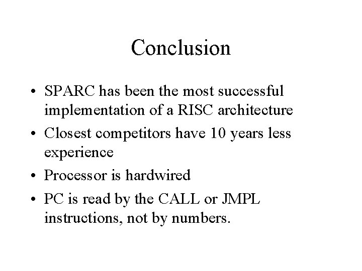 Conclusion • SPARC has been the most successful implementation of a RISC architecture •