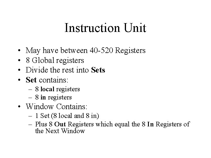 Instruction Unit • • May have between 40 -520 Registers 8 Global registers Divide