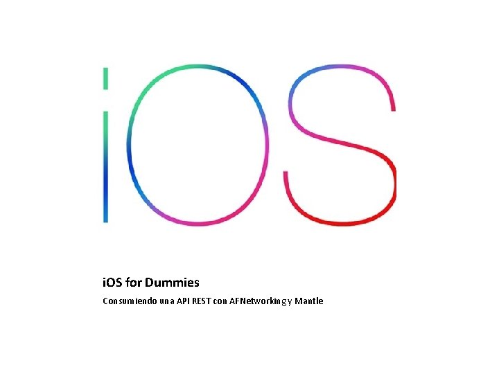 i. OS for Dummies Consumiendo una API REST con AFNetworking y Mantle i. OS for Dummies Consumiendo una API REST con AFNetworking y Mantle