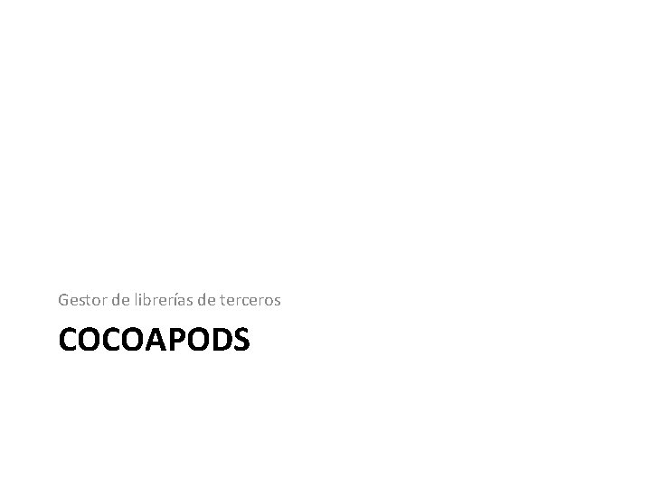 Gestor de librerías de terceros COCOAPODS Gestor de librerías de terceros COCOAPODS