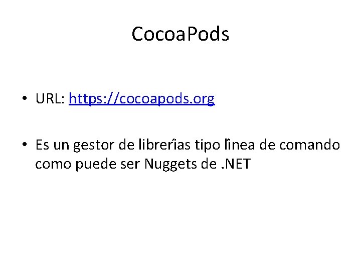 Cocoa. Pods • URL: https: //cocoapods. org • Es un gestor de libreri as Cocoa. Pods • URL: https: //cocoapods. org • Es un gestor de libreri as
