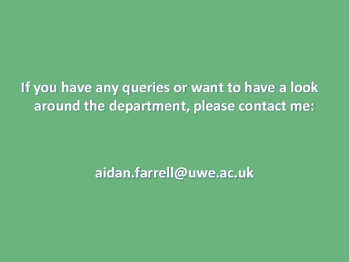 If you have any queries or want to have a look around the department,