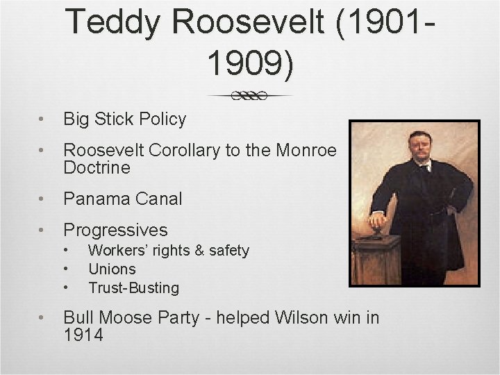 Teddy Roosevelt (19011909) • Big Stick Policy • Roosevelt Corollary to the Monroe Doctrine Teddy Roosevelt (19011909) • Big Stick Policy • Roosevelt Corollary to the Monroe Doctrine