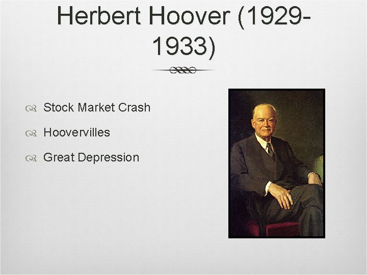 Herbert Hoover (19291933) Stock Market Crash Hoovervilles Great Depression Herbert Hoover (19291933) Stock Market Crash Hoovervilles Great Depression