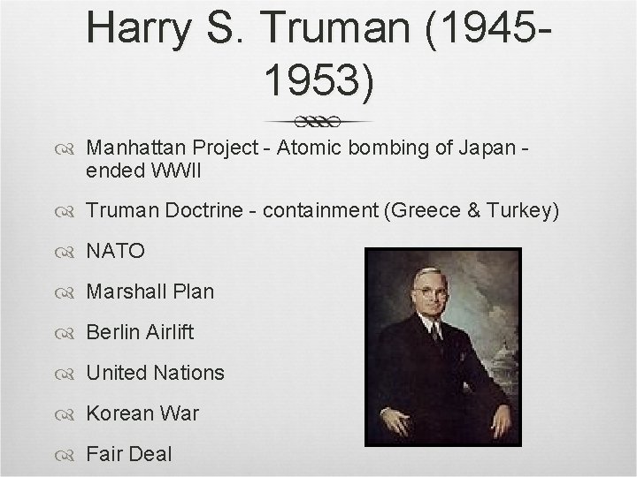 Harry S. Truman (19451953) Manhattan Project - Atomic bombing of Japan ended WWII Truman Harry S. Truman (19451953) Manhattan Project - Atomic bombing of Japan ended WWII Truman