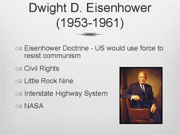 Dwight D. Eisenhower (1953 -1961) Eisenhower Doctrine - US would use force to resist Dwight D. Eisenhower (1953 -1961) Eisenhower Doctrine - US would use force to resist