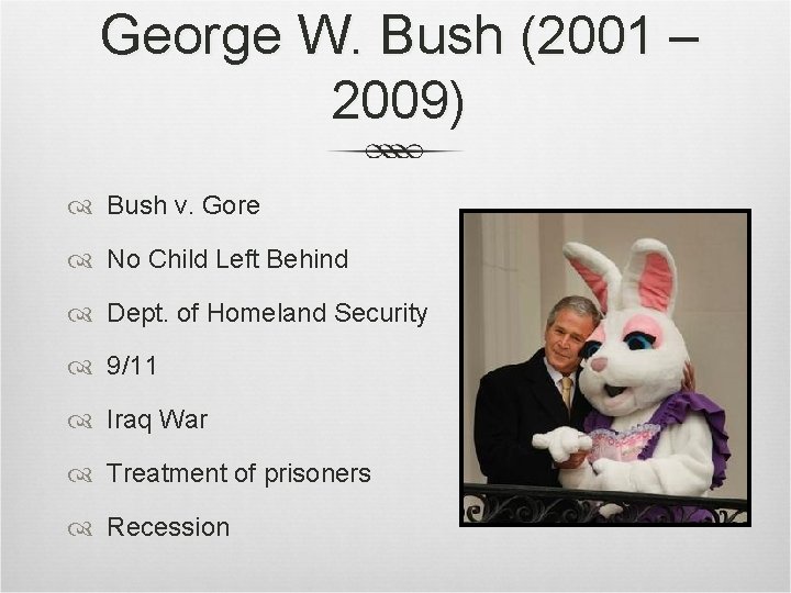 George W. Bush (2001 – 2009) Bush v. Gore No Child Left Behind Dept. George W. Bush (2001 – 2009) Bush v. Gore No Child Left Behind Dept.