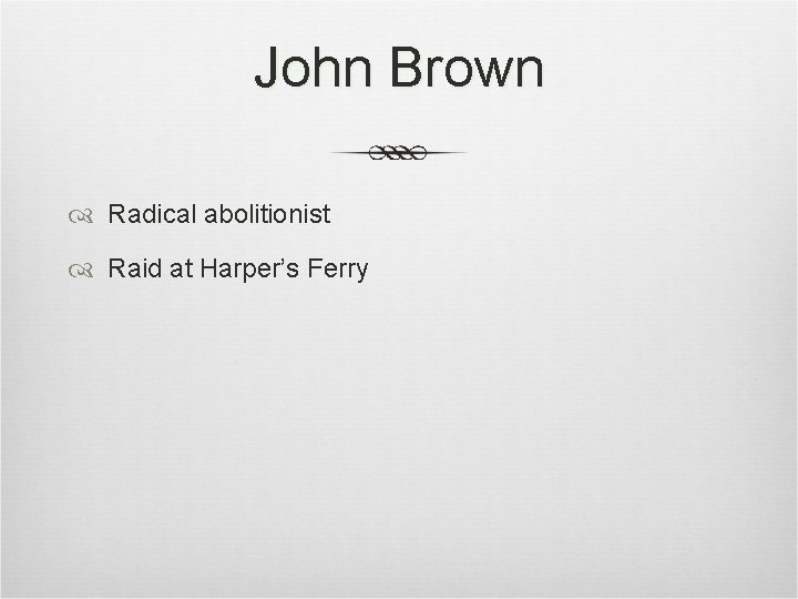 John Brown Radical abolitionist Raid at Harper’s Ferry John Brown Radical abolitionist Raid at Harper’s Ferry