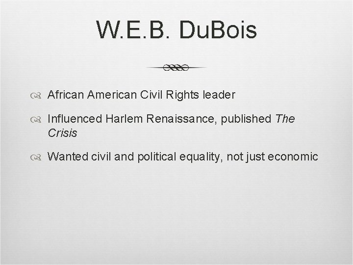 W. E. B. Du. Bois African American Civil Rights leader Influenced Harlem Renaissance, published W. E. B. Du. Bois African American Civil Rights leader Influenced Harlem Renaissance, published