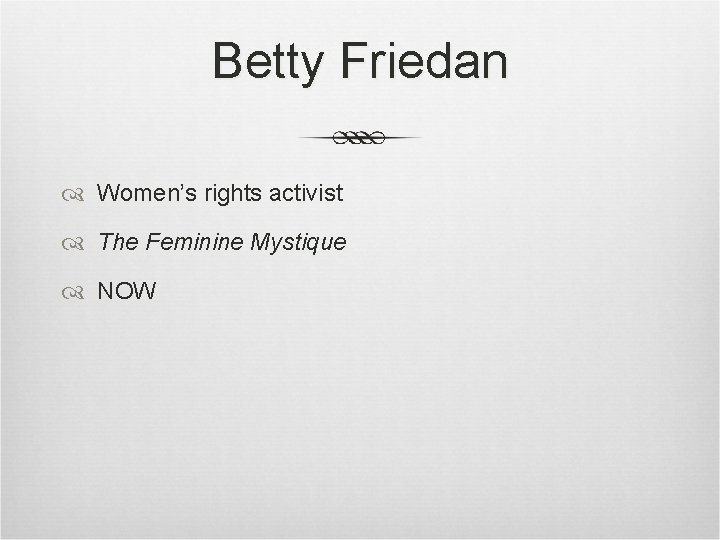 Betty Friedan Women’s rights activist The Feminine Mystique NOW Betty Friedan Women’s rights activist The Feminine Mystique NOW