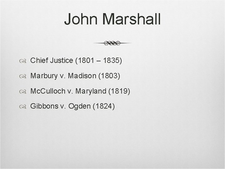 John Marshall Chief Justice (1801 – 1835) Marbury v. Madison (1803) Mc. Culloch v. John Marshall Chief Justice (1801 – 1835) Marbury v. Madison (1803) Mc. Culloch v.