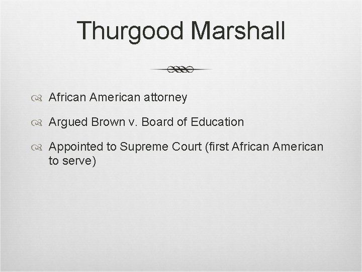 Thurgood Marshall African American attorney Argued Brown v. Board of Education Appointed to Supreme Thurgood Marshall African American attorney Argued Brown v. Board of Education Appointed to Supreme