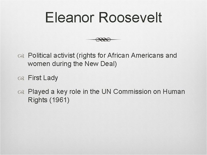 Eleanor Roosevelt Political activist (rights for African Americans and women during the New Deal) Eleanor Roosevelt Political activist (rights for African Americans and women during the New Deal)