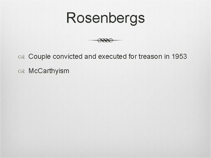 Rosenbergs Couple convicted and executed for treason in 1953 Mc. Carthyism Rosenbergs Couple convicted and executed for treason in 1953 Mc. Carthyism