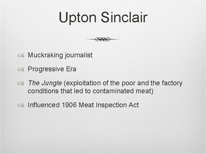 Upton Sinclair Muckraking journalist Progressive Era The Jungle (exploitation of the poor and the Upton Sinclair Muckraking journalist Progressive Era The Jungle (exploitation of the poor and the