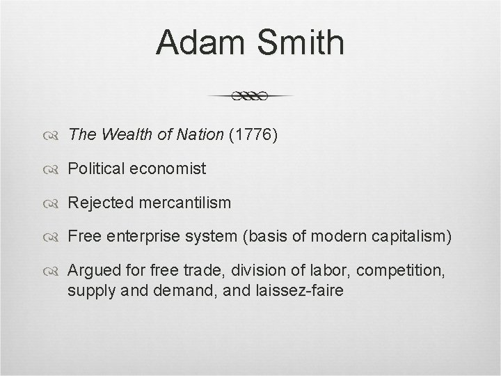Adam Smith The Wealth of Nation (1776) Political economist Rejected mercantilism Free enterprise system Adam Smith The Wealth of Nation (1776) Political economist Rejected mercantilism Free enterprise system