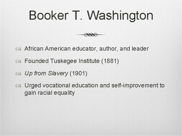 Booker T. Washington African American educator, author, and leader Founded Tuskegee Institute (1881) Up Booker T. Washington African American educator, author, and leader Founded Tuskegee Institute (1881) Up